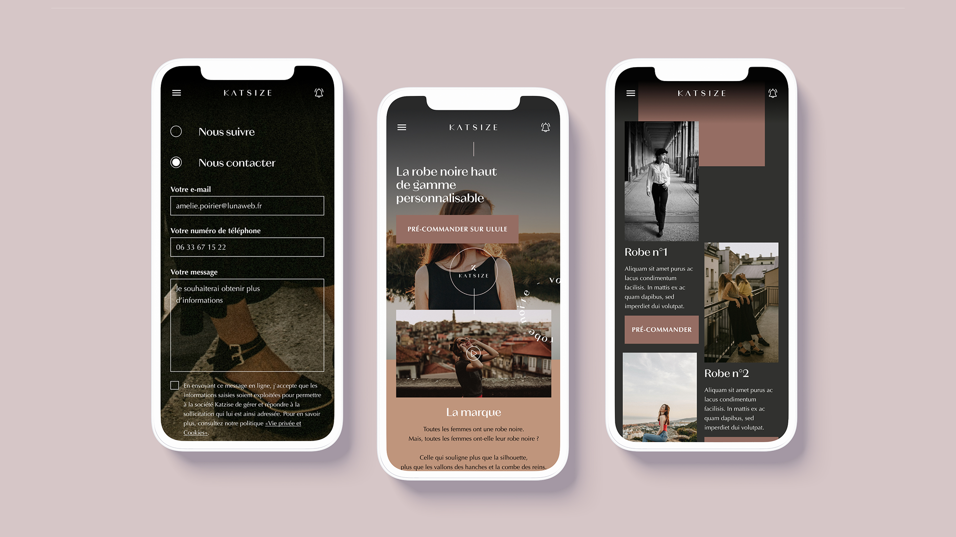 Amelie-Poirier-UX-UI Trois smartphones présentent l’interface mobile du site KATSIZE. Sur le premier écran à gauche, un formulaire de contact s’affiche sur fond photo sombre : champs e-mail, téléphone, message et consentement RGPD, avec le bouton radio « Nous contacter » sélectionné. L’écran central met en avant la home page « La robe noire haut de gamme personnalisable » avec photo d’une femme de dos en extérieur, un bouton de précommande et une section éditoriale sur la marque aux tons beiges. Le troisième écran à droite propose une vue catalogue de robes personnalisables, avec photos (noir et blanc et couleurs), courtes descriptions et boutons « pré-commander ». L’ensemble adopte des tons élégants, noirs et beiges, une typographie raffinée et une navigation mobile claire pour une expérience utilisateur personnalisée et premium.